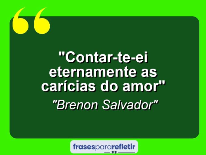 Frases de Amor: mensagens românticas e apaixonantes - “Contar-te-ei eternamente as carícias do amor”