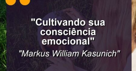 “Cultivando sua consciência emocional”