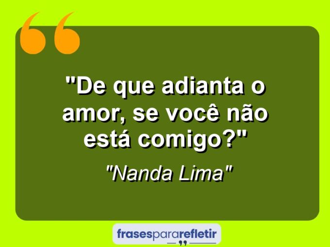 Frases de Amor: mensagens românticas e apaixonantes - “De que adianta o amor, se você não está comigo?”