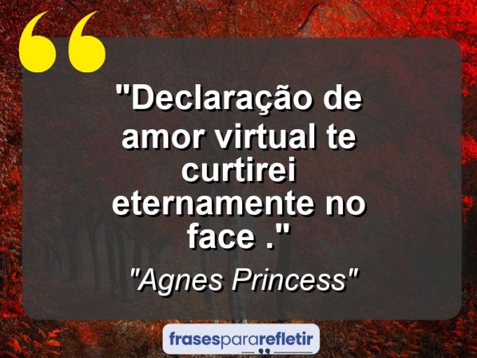 Frases de Amor: mensagens românticas e apaixonantes - “Declaração de amor virtual: Te curtirei eternamente no face .”