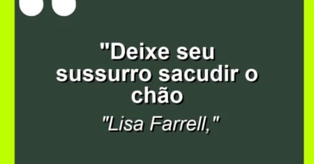“Deixe seu sussurro sacudir o chão
