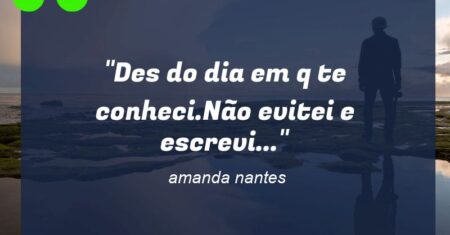 “Des do dia em q te conheci.Não evitei e escrevi…”