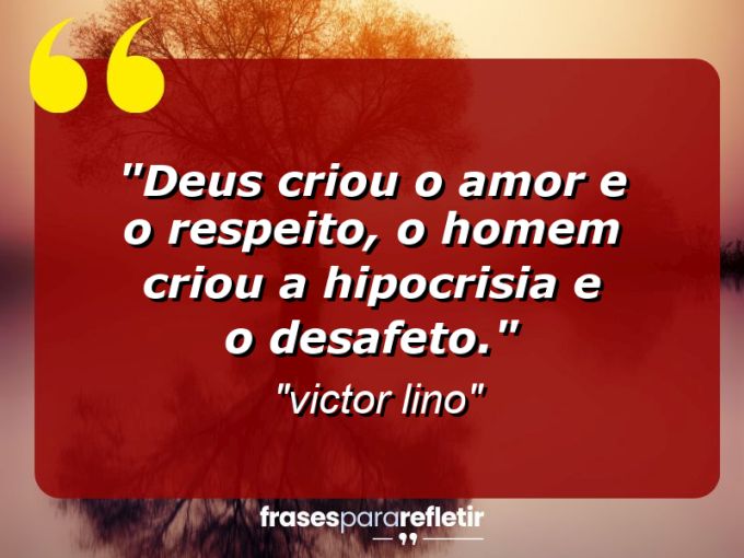 Frases de Amor: mensagens românticas e apaixonantes - “Deus criou o amor e o respeito, o homem criou a hipocrisia e o desafeto.”