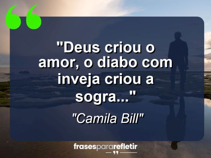 Frases de Amor: mensagens românticas e apaixonantes - “Deus criou o amor, o diabo com inveja criou a sogra…”