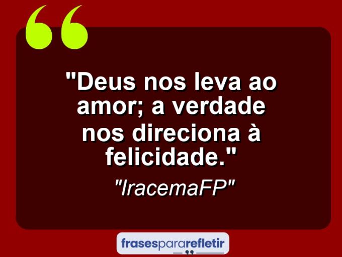 Frases de Amor: mensagens românticas e apaixonantes - “Deus nos leva ao amor; a verdade nos direciona à felicidade.”