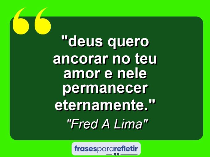 Frases de Amor: mensagens românticas e apaixonantes - “⁠Deus quero ancorar no teu amor e nele permanecer eternamente.”