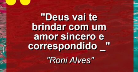 “Deus vai te brindar com um amor sincero e correspondido *_*”