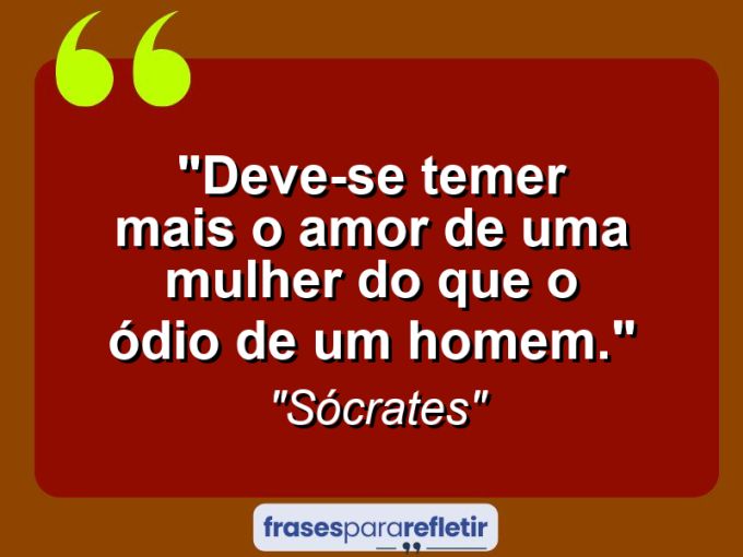 Frases de Amor: mensagens românticas e apaixonantes - “Deve-se temer mais o amor de uma mulher do que o ódio de um homem.”