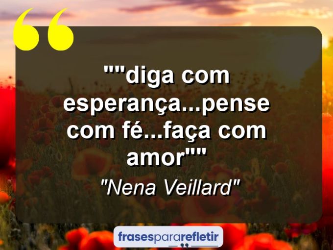 Frases de Amor: mensagens românticas e apaixonantes - “”DIGA com esperança…PENSE com fé…FAÇA com amor””