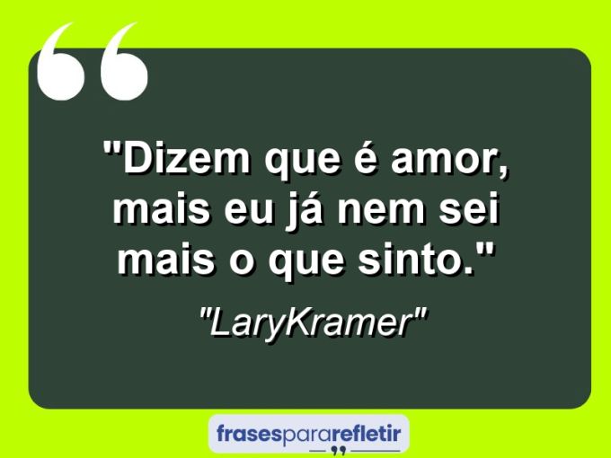 Frases de Amor: mensagens românticas e apaixonantes - “Dizem que é amor, mais eu já nem sei mais o que sinto.”