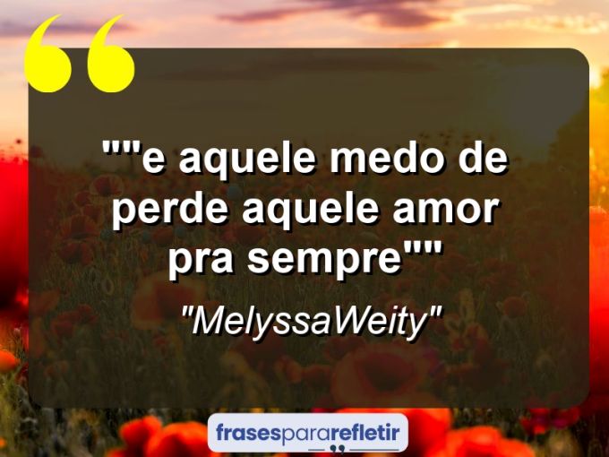 Frases de Amor: mensagens românticas e apaixonantes - “”E Aquele medo de perde aquele amor pra sempre””