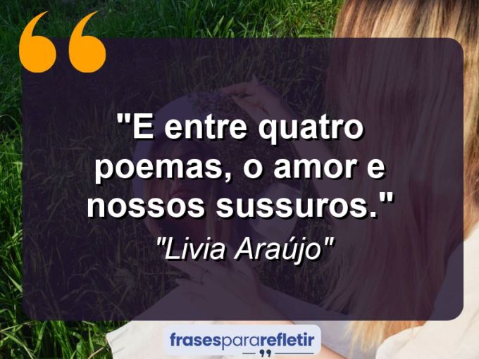 Frases de Amor: mensagens românticas e apaixonantes - “E entre quatro poemas, o amor e nossos sussuros.”