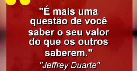 “É mais uma questão de você saber o seu valor do que os outros saberem.”