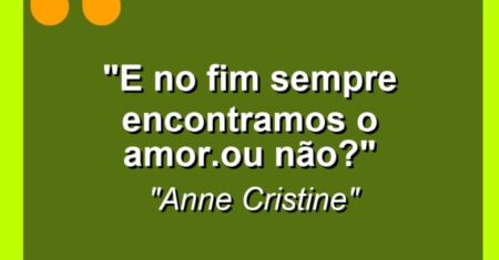 “E no fim sempre encontramos o amor.Ou não?”