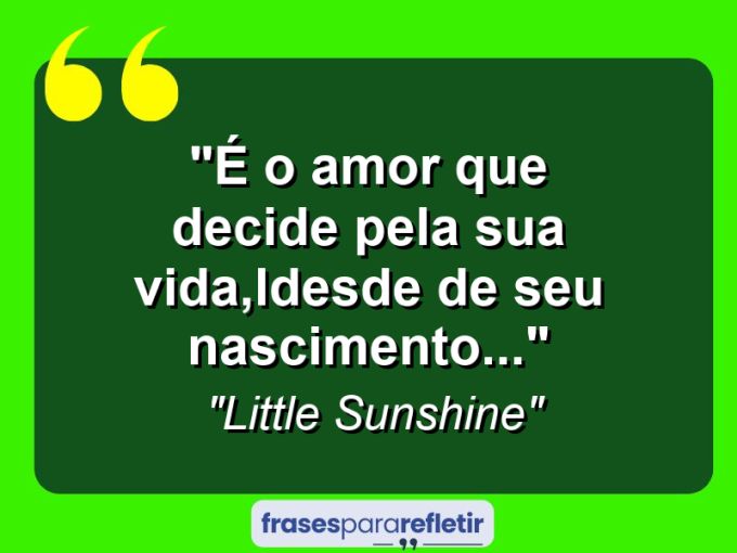 Frases de Amor: mensagens românticas e apaixonantes - “É o amor que decide pela sua vida,Ldesde de seu nascimento…”