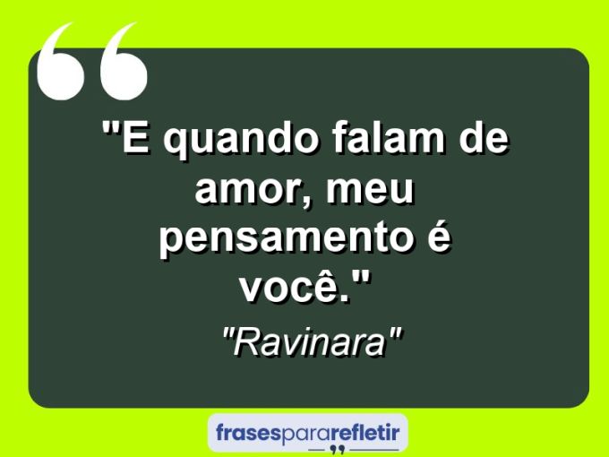 Frases de Amor: mensagens românticas e apaixonantes - “E quando falam de amor, meu pensamento é você.”