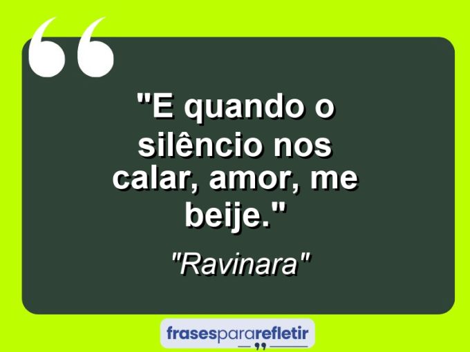 Frases de Amor: mensagens românticas e apaixonantes - “E quando o silêncio nos calar, amor, me beije.”