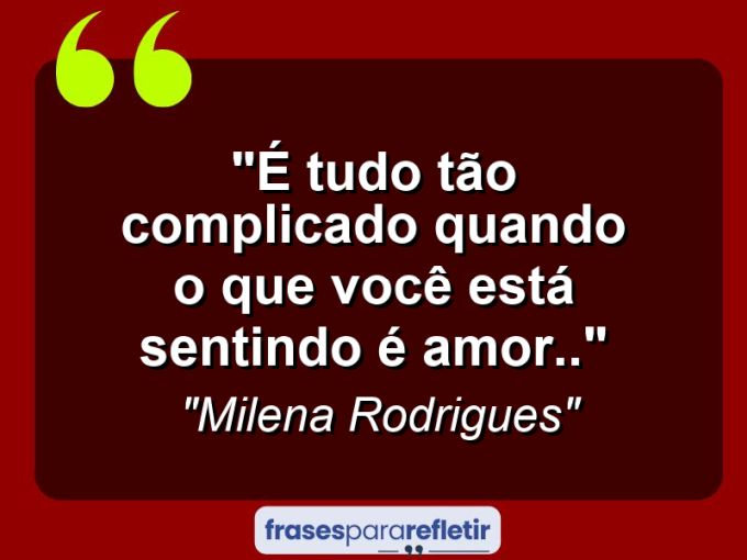 Frases de Amor: mensagens românticas e apaixonantes - “É tudo tão complicado quando o que você está sentindo é amor..”