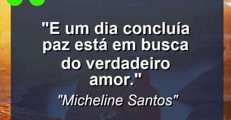 “E um dia concluí:a paz está em busca do verdadeiro amor.”