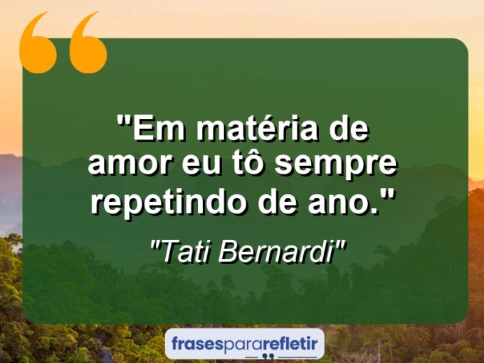 Frases de Amor: mensagens românticas e apaixonantes - “Em matéria de amor eu tô sempre repetindo de ano.”