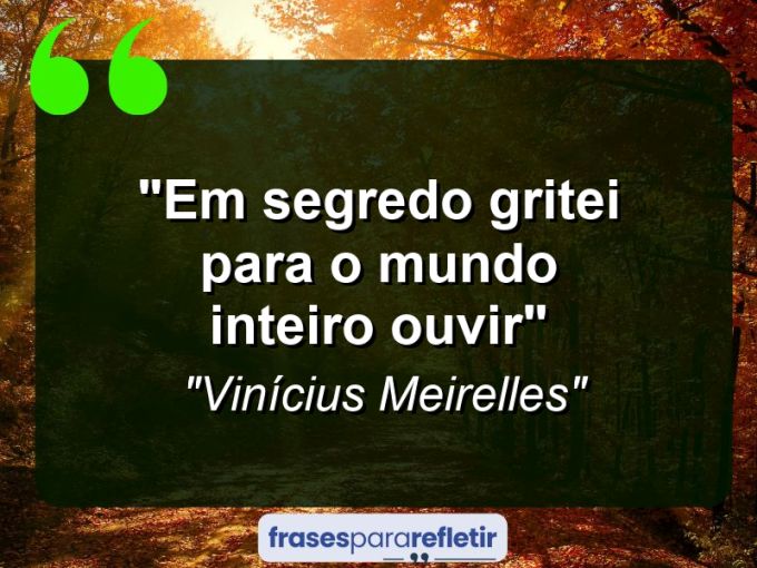 Frases de Amor: mensagens românticas e apaixonantes - “Em segredo gritei para o mundo inteiro ouvir”