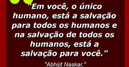 “Em você, o único humano, está a salvação para todos os humanos e na salvação de todos os humanos, está a salvação para você.”