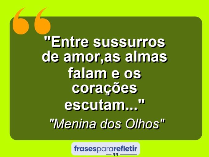 Frases de Amor: mensagens românticas e apaixonantes - “Entre sussurros de amor,as ALMAS falam e os corações escutam…”