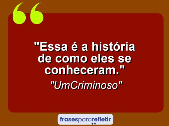 Frases de Amor: mensagens românticas e apaixonantes - “Essa é a história de como eles se conheceram.”