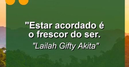“Estar acordado é o frescor do ser.