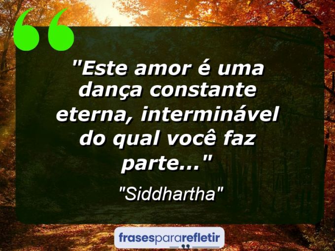 Frases de Amor: mensagens românticas e apaixonantes - “Este amor é uma dança constante eterna, interminável do qual você faz parte…”