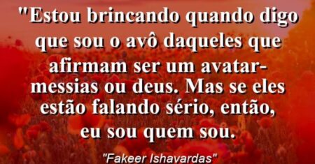 “Estou brincando quando digo que sou o avô daqueles que afirmam ser um avatar-messias ou Deus. Mas se eles estão falando sério, então, eu sou quem sou.