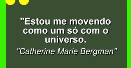 “Estou me movendo como um só com o universo.