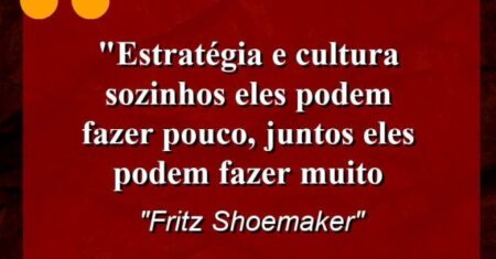“Estratégia e Cultura: Sozinhos eles podem fazer pouco, juntos eles podem fazer muito