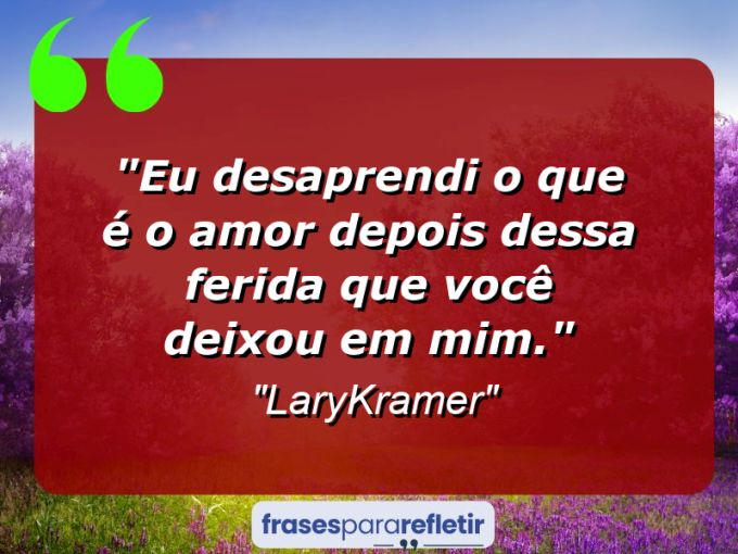 Frases de Amor: mensagens românticas e apaixonantes - “Eu desaprendi o que é o amor depois dessa ferida que você deixou em mim.”