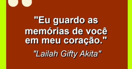“Eu guardo as memórias de você em meu coração.”