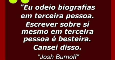 “Eu odeio biografias em terceira pessoa. Escrever sobre si mesmo em terceira pessoa é besteira. Cansei disso.