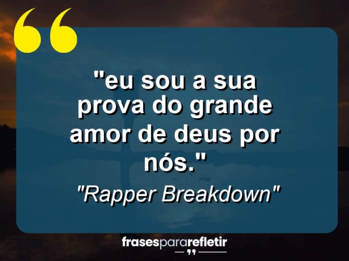 Frases de Amor: mensagens românticas e apaixonantes - ““Eu sou a sua prova do grande amor de Deus por nós”.”