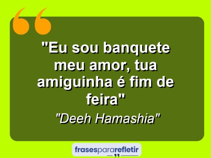 Frases de Amor: mensagens românticas e apaixonantes - “Eu sou banquete meu amor, tua amiguinha é fim de feira”