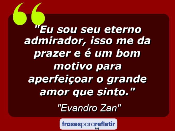 Frases de Amor: mensagens românticas e apaixonantes - “Eu sou seu eterno admirador, isso me da prazer e é um bom motivo para aperfeiçoar o grande amor que sinto.⁠”