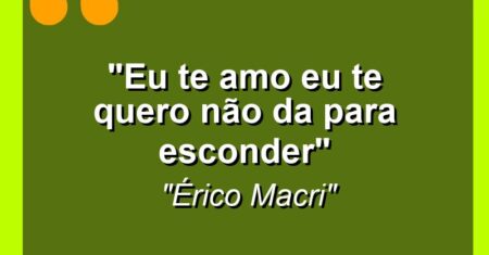 “Eu te amo eu te quero não da para esconder”