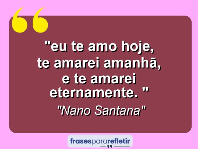 Frases de Amor: mensagens românticas e apaixonantes - “⁠Eu te amo hoje, te amarei amanhã, e te amarei eternamente. 💕”