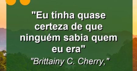 “Eu tinha quase certeza de que ninguém sabia quem eu era”