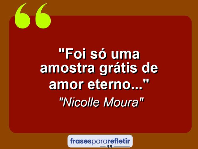 Frases de Amor: mensagens românticas e apaixonantes - “Foi só uma amostra grátis de amor eterno…”