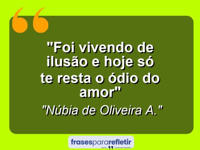 Frases de Amor: mensagens românticas e apaixonantes - “Foi vivendo de ilusão e hoje só te resta o ódio do amor”