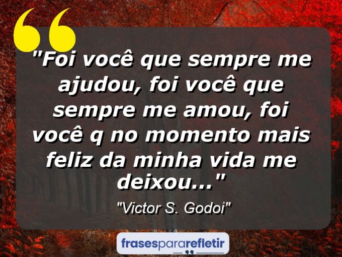 Frases de Amor: mensagens românticas e apaixonantes - “Foi você que sempre me ajudou, foi você que sempre me amou, foi você q no momento mais feliz da minha vida me deixou…”