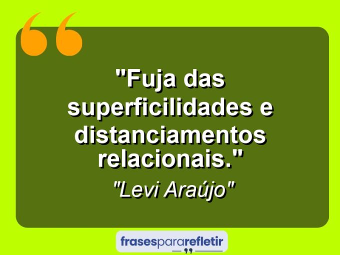 Frases de Amor: mensagens românticas e apaixonantes - “Fuja das superficilidades e distanciamentos relacionais.”