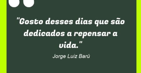 “Gosto desses dias que são dedicados a repensar a vida.”
