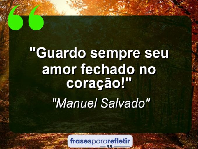 Frases de Amor: mensagens românticas e apaixonantes - “Guardo sempre seu amor fechado no coração!”