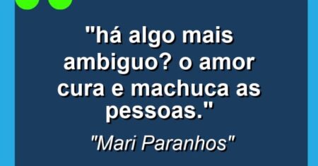 ““Há algo mais ambiguo? O amor cura e machuca as pessoas.””