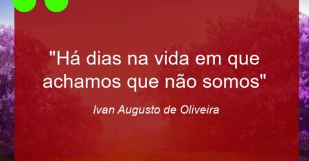 “Há dias na vida em que achamos que não somos”
